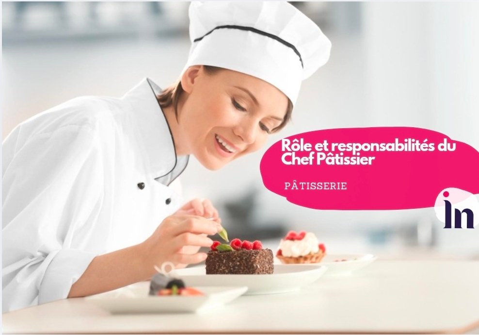 Rôle et responsabilités du Chef Pâtissier